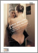 Carlo Mollino With A Naked Eye Photographs 19341973