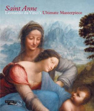 Saint Anne: Leonardo da Vinci's Ultimate Masterpiece by DELIEUVIN VINCENT