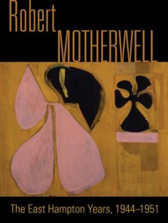 Robert Motherwell: The Easthampton Years 1944-1951 by TUCHMAN PHYLLIS