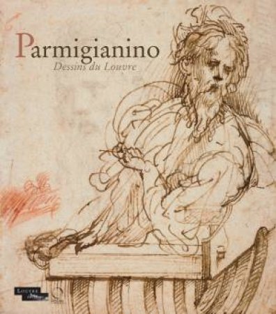 Parmigianino: Dessins Du Louvre by Dominique Cordellier