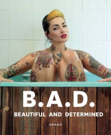 B.A.D. Beautiful And Determined by Erika Z. Figabomba & Alessandra Tisato