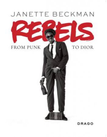 Rebels: From Punk To Dior by Janette Beckman