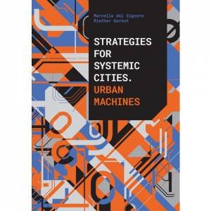 Stategies For Systematic Cities: Urban Machines by M. Del Signore &  G. Riether