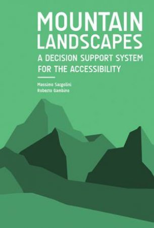 Mountain Landscapes: A Decision Support System For The Accessibility by Sargolini Massimo