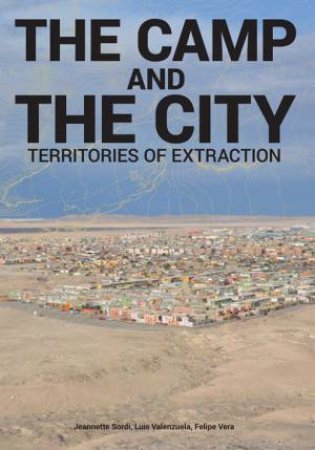 Camp and the City: Territories of Extraction by LISTLAB