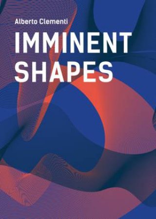 Imminent Shapes by Alberto Clementi