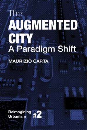 Augmented City: A Paradigm Shift by MAURIZIO CARTA