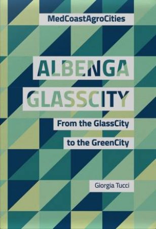 Albenga GlassCity: From The GlassCity To The GreenCity by Giorgia Tucci