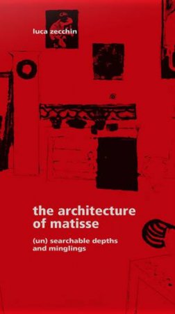 Architecture Of Matisse: (Un) Searchable Depths And Minglings by Luca Zecchin