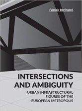 Intersections And Ambiguity Urban Infrastructural Figures Of The European Metropolis