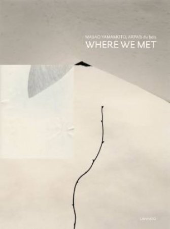 Where We Met by MASAO YAMAMOTO & BOIS ARPAIS DU