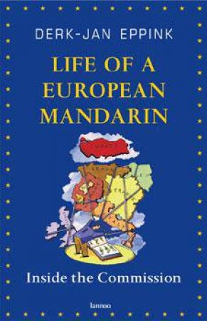 Life of a European Mandarin: Inside the Commission by EPPINK DERK-JAN