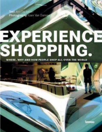 Experience Shopping: Where, Why And How People Shop by Ann De Kelver