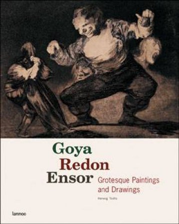 Goya, Redon, Ensor: Grotesque Paintings and Drawings by TODTS HERWIG