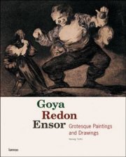 Goya Redon Ensor Grotesque Paintings and Drawings