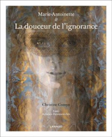 Marie-antoinette: La Douceur De L?ignorance by COMYN CHRISTINE