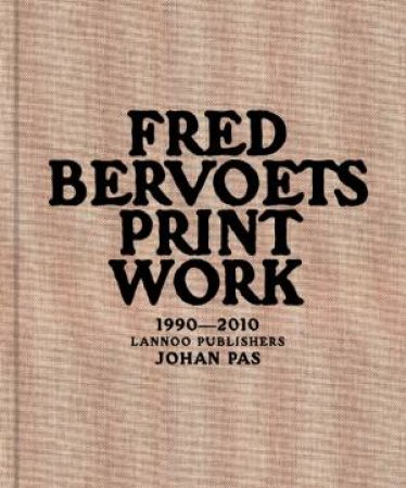 Fred Bervoets: Printwork 1990 - 2010 by PAS JOHAN