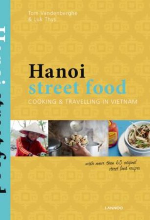 Hanoi Street Food by Tom Vandenberghe & Luk Thys