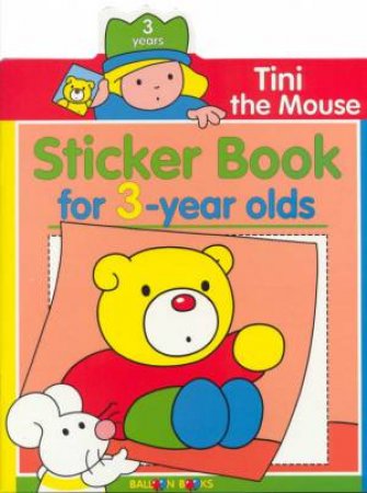 Tini The Mouse: Sticker Book For 3 Year Olds by Various