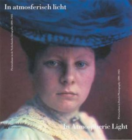 In Atmospheric Light: Pictorialism in Dutch Photography 1890-1925 by BOONSTRA JANRENSE