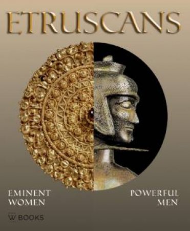 Etruscans: Eminent Women - Powerful Men by LULOF PATRICIA & VANKAMPEN LEFKE