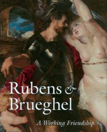 Rubens & Brueghel: a Working Friendship by WOOLLETT & SUCHTELEN