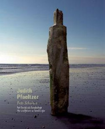 Judith Pfaeltzer: the Sculpture as Landscape by SCHOLTEN FRITS