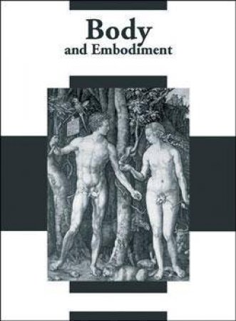 Body And Embodiment: In Dutch Expressive Arts 1450-1700 by Various