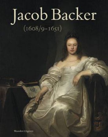 Jacob Backer (1608/9-1651) by VAN DER VEEN JAN & VAN DEN BRINK PETER