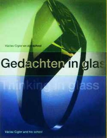 Thinking in Glass: English/dutch Text by CIGLER VACLAV