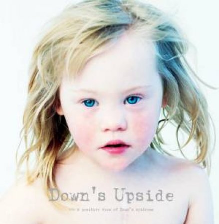 Down's Upside: a Positive View of Down's Syndrome by SNOIJINK EVA