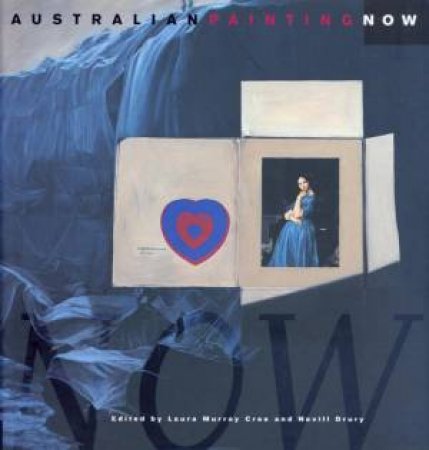 Australian Painting Now by Laura Murray Cree & Nevill Drury