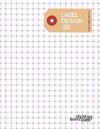 Label-design Be: Design in Belgium After 2000 by COIRIER LISE & VALCKE JOHAN