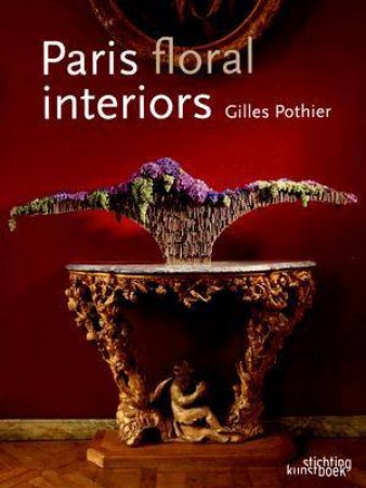 Paris Floral Interiors by POTHIER GILLES