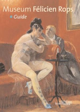 Museum Felicien Rops: Guide by BONNIER & CARPIAUX