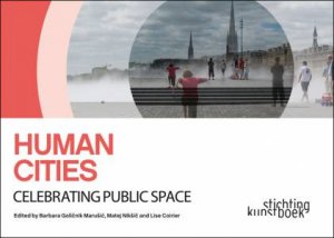 Human Cities: Celebrating Public Space by MARUSIC & NIKSIC COIRIER