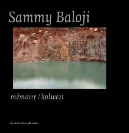 Sammy Baloji: Memoire/Kolwezi by BALOJI SAMMY