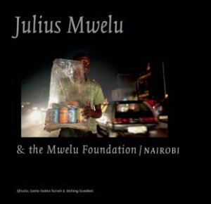 Julius Mwelu and the Mwelu Foundation/Nairobi by MWELU FOUNDATION AND AFRICALIA