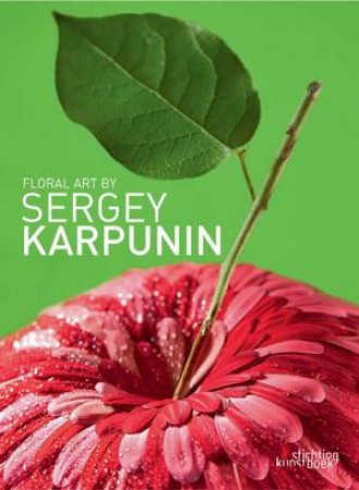 Floral Art by Sergey Karpunin by KARPUNIN SERGEY