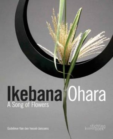 Ikebana Ohara: A Song of Flowers by JANSSENS GODELIEVE