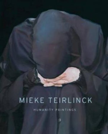 Mieke Teirlinck: Humanity Paintings by Johan Debruyne & Mieke Teirlinck