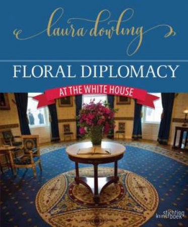 Floral Diplomacy by LAURA DOWLING