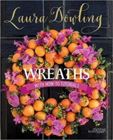 Wreaths: With How-To Tutorials by Laura Dowling