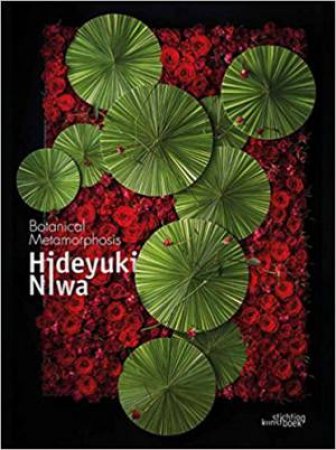 Hideyuki Niwa: Botanical Metamorphosis by Hideyuki Niwa & Kiyokazu Nakajima