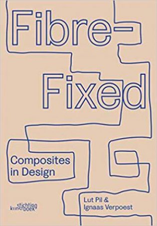 Fibre-Fixed: Composites In Design by Various