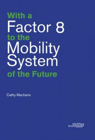 With a Factor 8 to the Mobility System of the Future by CATHY MACHARIS