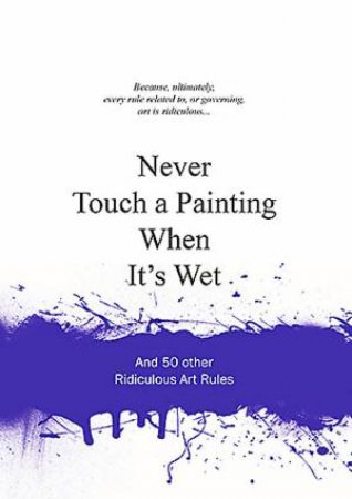 Never Touch a Painting When It's Wet by Anneloes van Gaalen