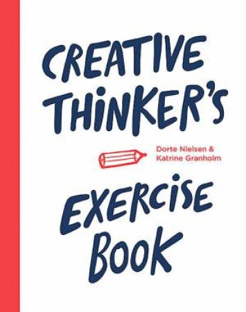 Creative Thinker's Exercise book: Enhance your creativity through by Dorte Nielsen