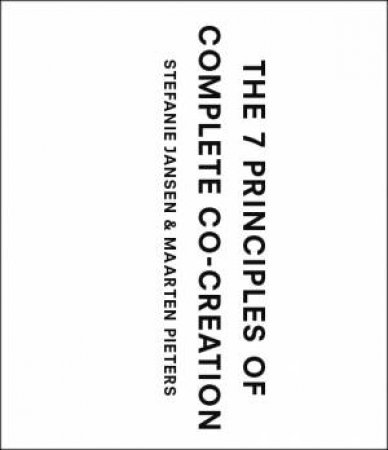 The Seven Principles To Complete Co-Creation by Maarten Stefanie Jansen