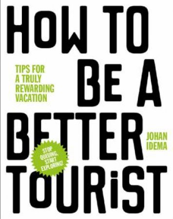 How To Be A Better Tourist by Idema Johan